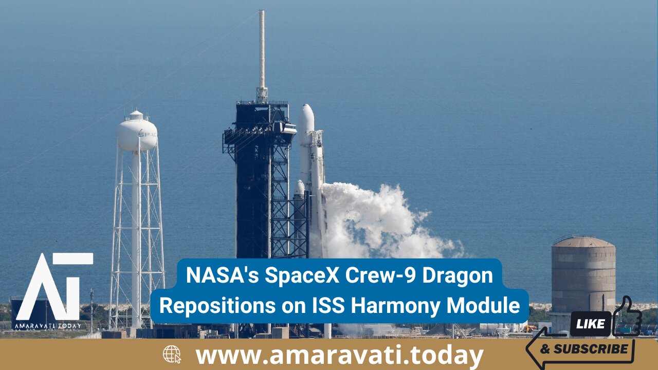 NASA's SpaceX Crew 9 Dragon Repositions on ISS Harmony Module | Amaravati Today