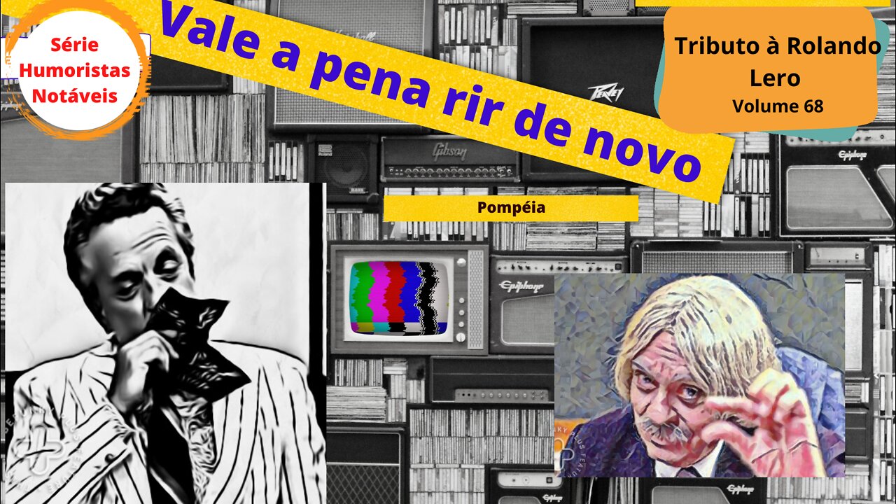 Humoristas notáveis - Rolando Lero - Como Pompéia foi destruída?