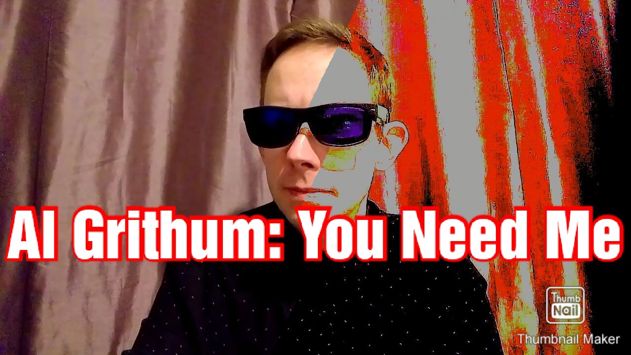 Al Grithum: You Need Me