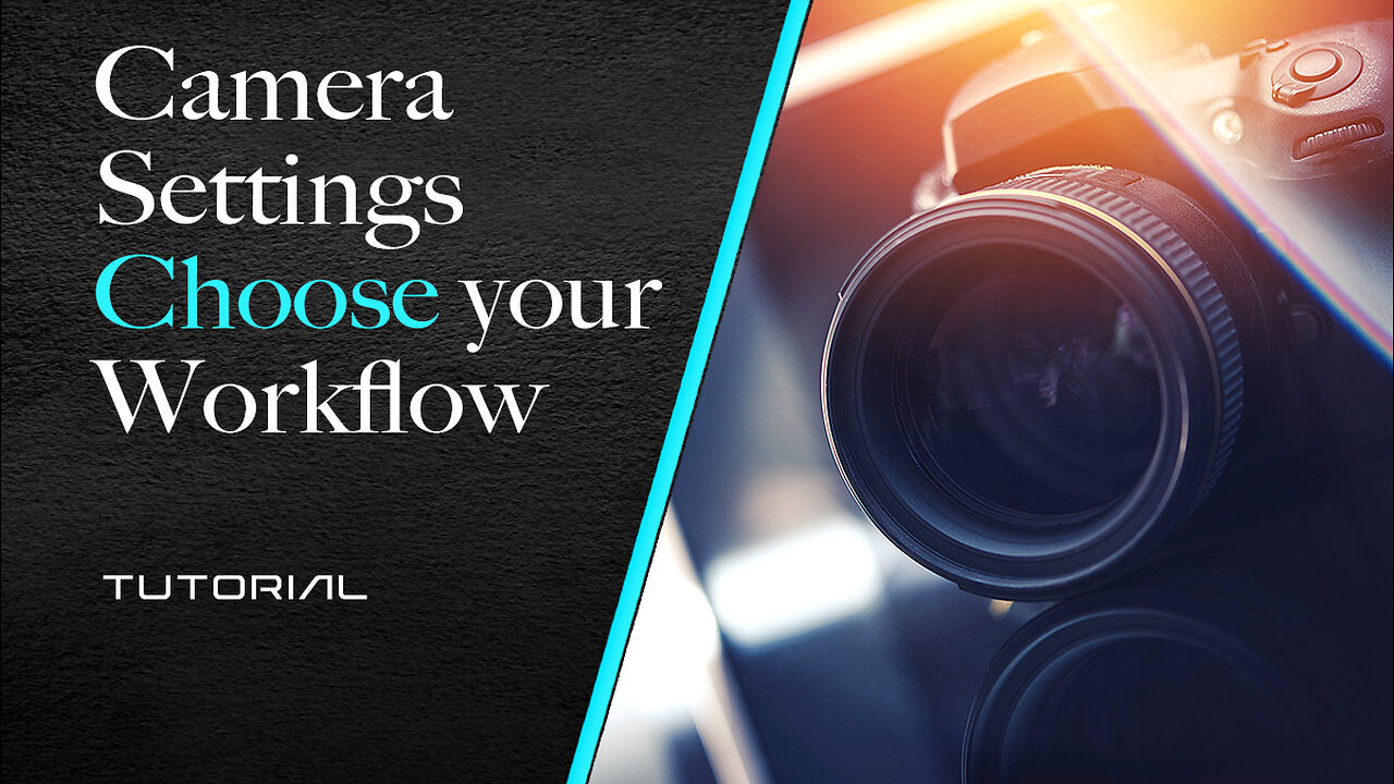 Camera Settings - Choose your Workflow