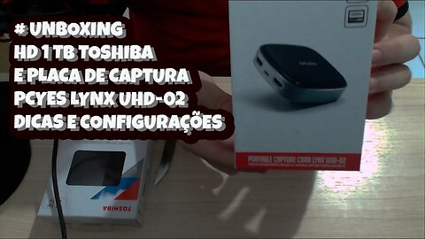 Unboxing HD 1 TB Toshiba E PLACA DE CAPTURA Pcyes Lynx uhd-02 Dicas e Configurações