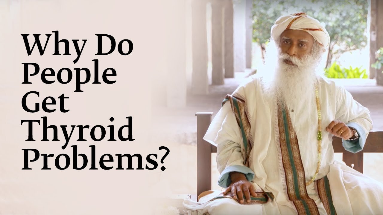 Why Do People Get Thyroid Problems? - Sadhguru
