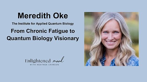 Meredith Oke: From Chronic Fatigue to Quantum Biology Visionary