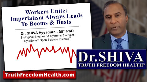 Dr.SHIVA: Workers Unite - Imperialism Always Leads To Booms & Busts.