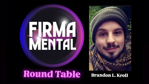 "Firmamental Round Table" - with Brandon L. Kroll