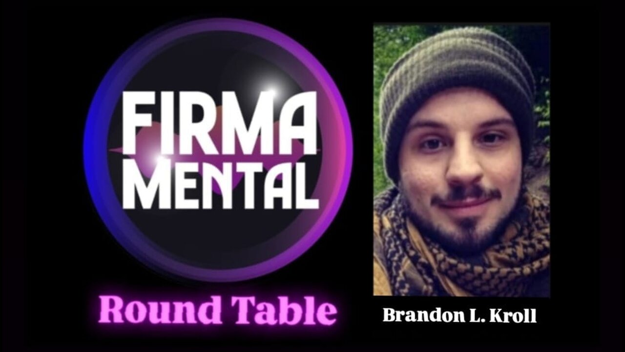 "Firmamental Round Table" - with Brandon L. Kroll