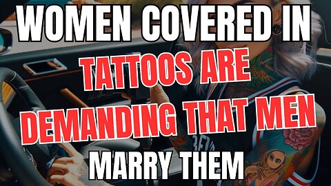 Women Covered in Tattoos are Demanding Men Marry Them