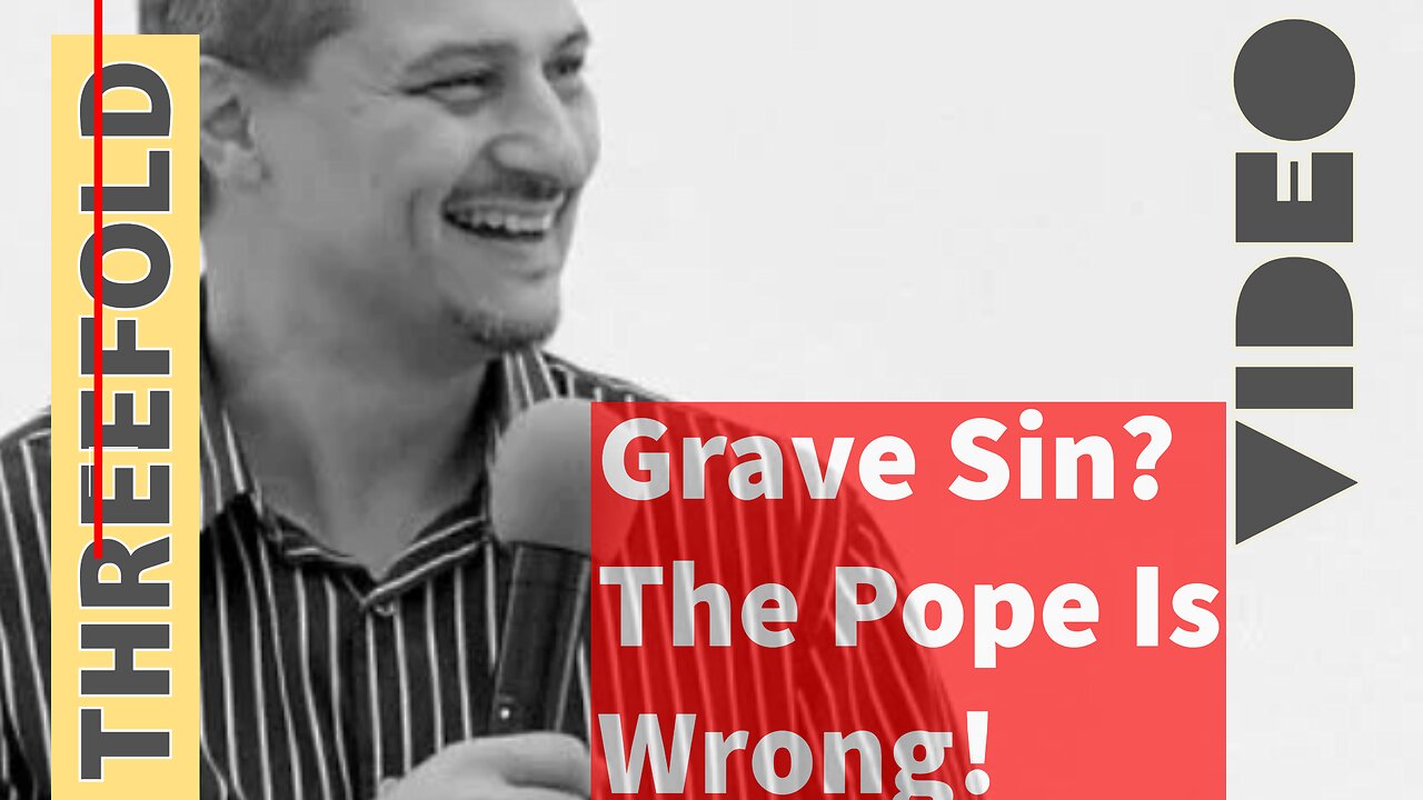 Grave Sin? The Pope Is Wrong. Again!