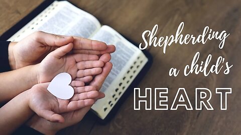 Shepherding a Child's Heart - Lesson 8