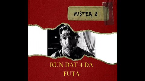 Mister 8 - "run dat 4 da futa"