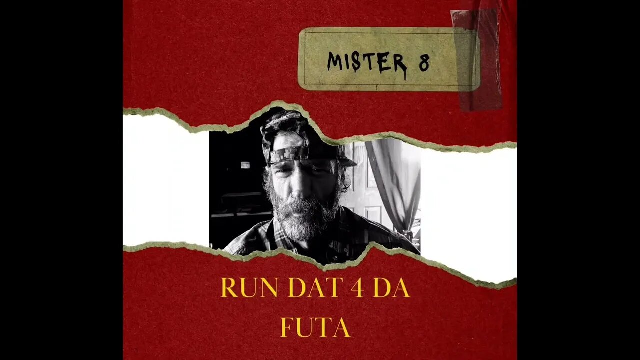 Mister 8 - "run dat 4 da futa"