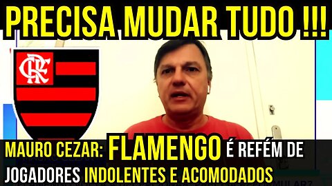 MAURO CEZAR DISPARA QUE JOGADORES SÃO INDOLENTES E ACOMODADOS - É TRETA!!! NOTÍCIAS DO FLAMENGO
