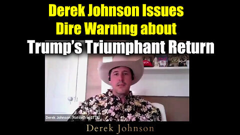 Derek Johnson Issues Dire Warning about Trump’s Triumphant Return