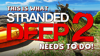 This Is What STRANDED DEEP 2 Needs To Do!