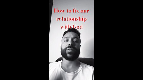 HOW TO FIX OUR RELATIONSHIP WITH GOD EXPLAINED!