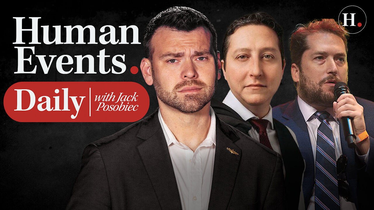 HUMAN EVENTS DAILY WITH JACK POSOBIEC