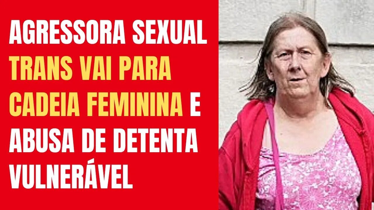 AGRESSORA SEXUAL TRANS VAI PARA CADEIRA FEMININA E ABUSA DE DETENTA VULNERÁVEL