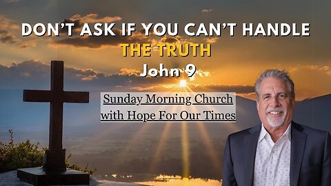 Don't Ask If You Can't Handle The Truth | John 9