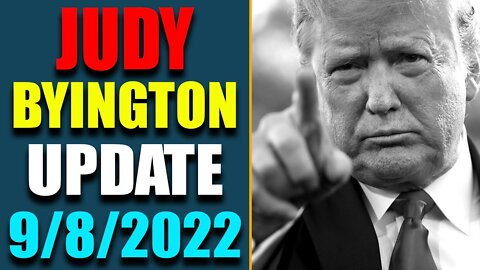 JUDY BYINGTON INTEL: RESTORED REPUBLIC VIA A GCR HUGE UPDATE AS OF SEP 8, 2022 - TRUMP NEWS