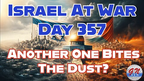 GNITN Special Edition Israel At War Day 357: Another One Bites The Dust?