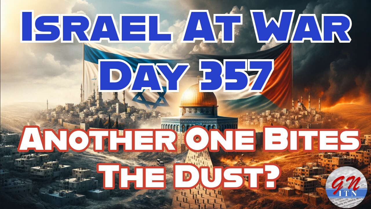 GNITN Special Edition Israel At War Day 357: Another One Bites The Dust?