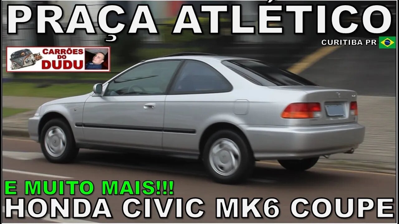 HONDA CIVIC COUPE MK6 E MUITO MAIS - PRAÇA DO ATLÉTICO 20/08/23 - CARRÕES DO DUDU #encontrodecarros