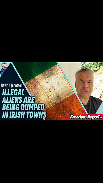 ILLEGAL ALIENS ARE BEING DUMPED IN IRISH TOWNS