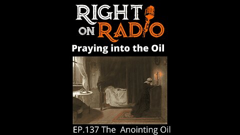 Right On Radio Episode #137 - The Anointing, Praying into the Oil. (April 2021)