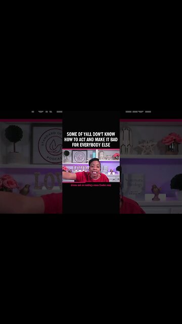 Some of Yall Don't Know How to Act and Make It Bad for Everybody Else