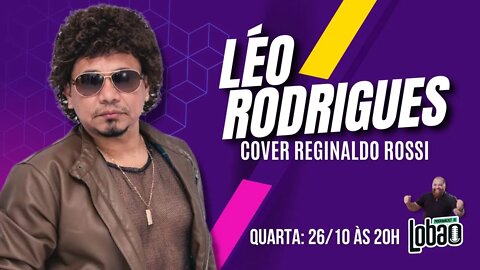 LÉO RODRIGUES (COVER REGINALDO ROSSI) | PROGRAMACAST do LOBÃO - EP. 192