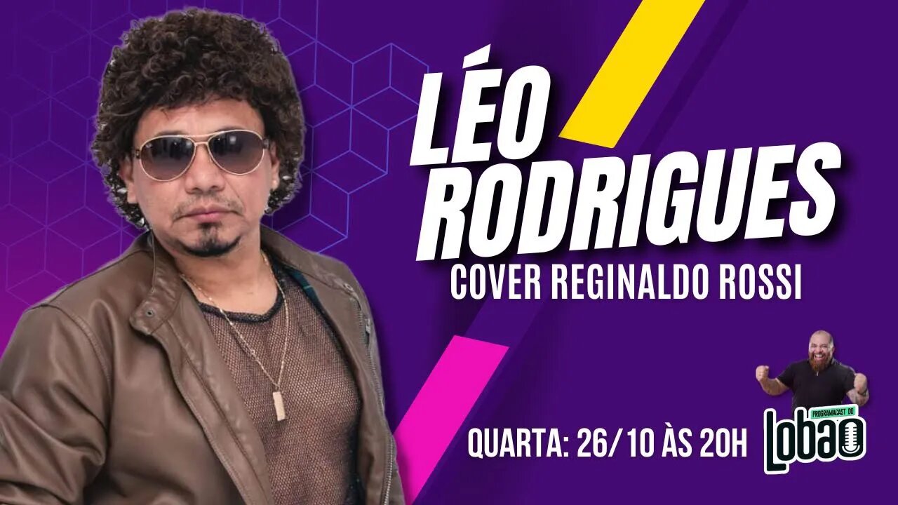 LÉO RODRIGUES (COVER REGINALDO ROSSI) | PROGRAMACAST do LOBÃO - EP. 192