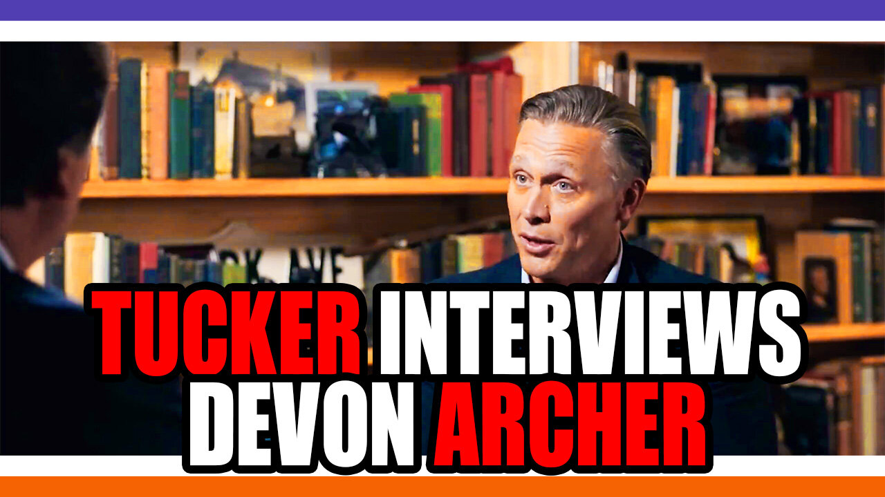 Part 1 - Tucker Carlson Interviews Devon Archer (The Guy Who Ratted Out The Bidens)