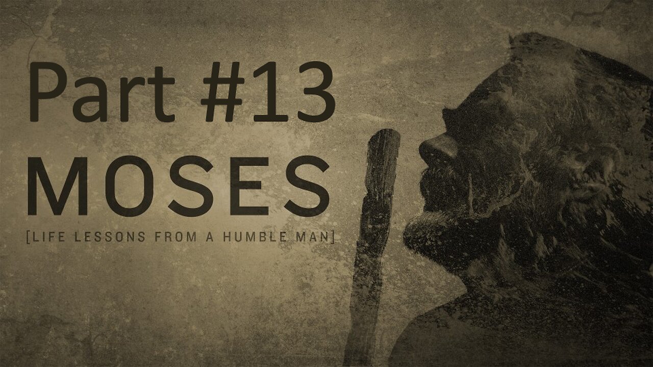 Moses [Lessons from a humble man] part #13 | Wednesday night