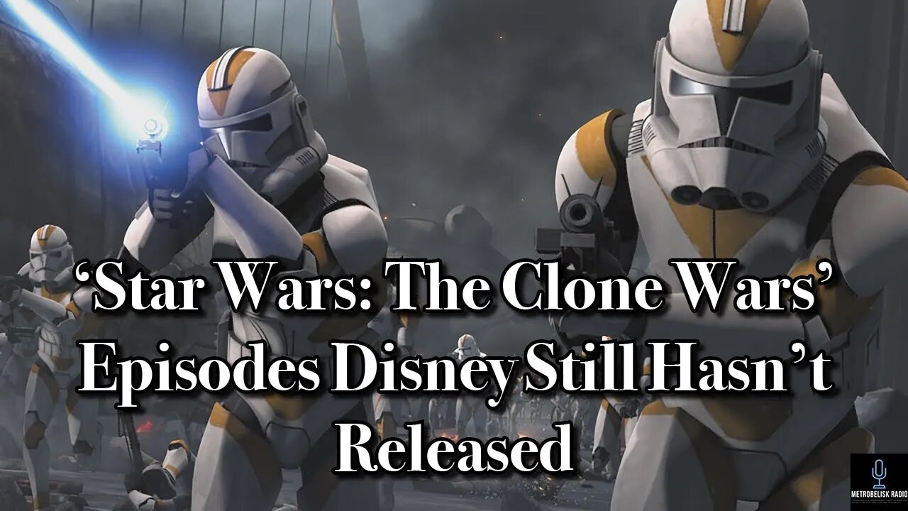 STAR WARS: THE CLONE WARS Episodes Disney Still Hasn't Released