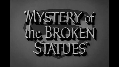 Adventures of Superman - "Mystery of the Broken Statues"