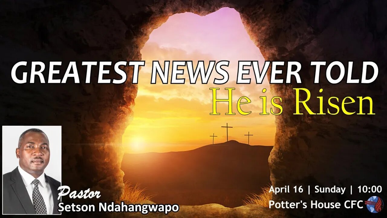 SUN SERVICE AM | Pst Setson Ndahangwapo | GREATEST NEWS EVER TOLD (HE IS RISEN) | 10:00 | 16 Apr 23