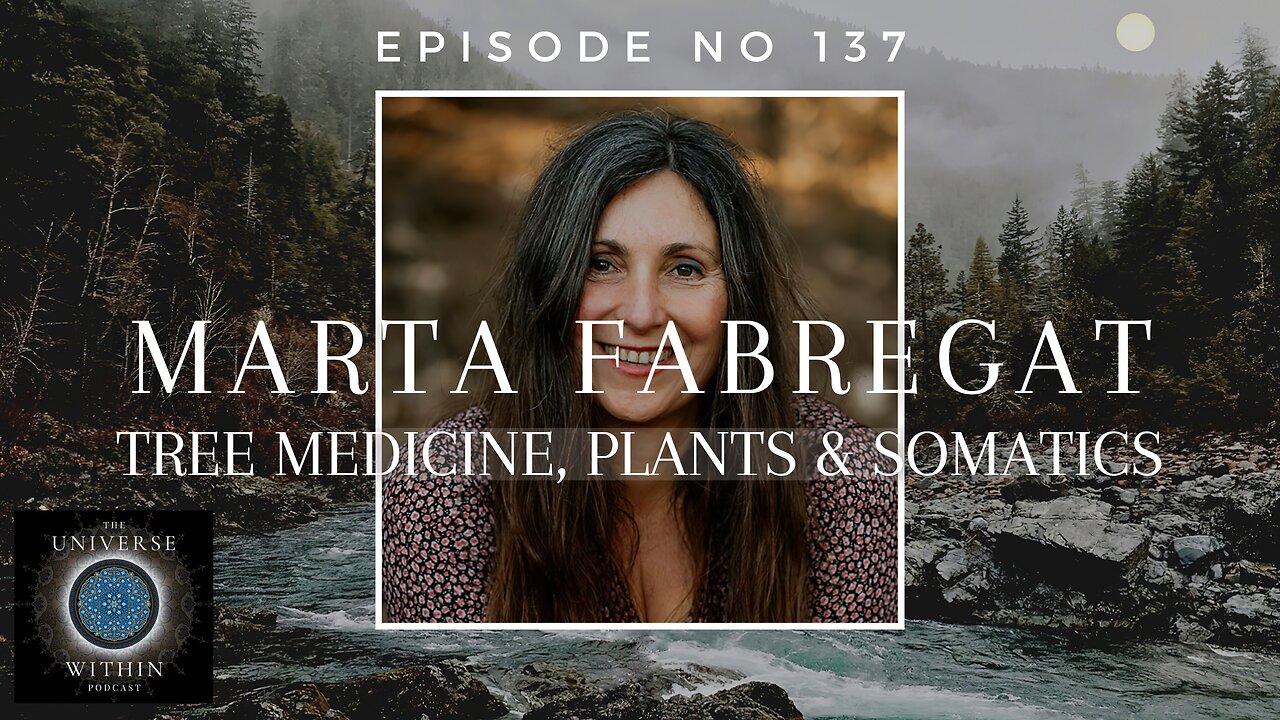 Universe Within Podcast Ep137 - Marta Fabregat - Tree Medicine, Plants & Somatics