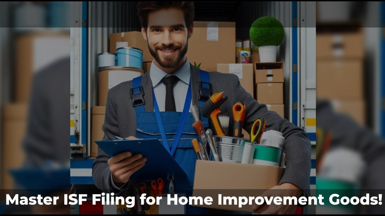 Mastering ISF Filing: A Must-Know for Importing Home Improvement Products