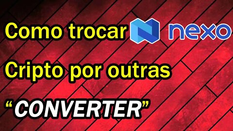 Como converter criptomoedas na NEXO