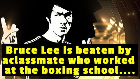 Bruce Lee is beaten by aclassmate who worked at the boxing school....