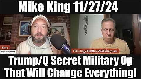 Mike King 11/27/2024 - Trump/Q Secret Military Op That Will Change