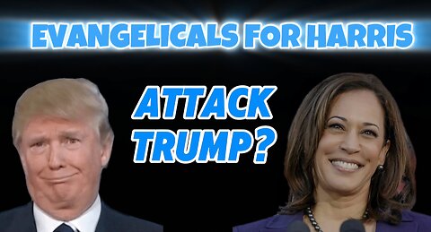 The Evangelicals for Harris Attack Donald Trump on His Faith?