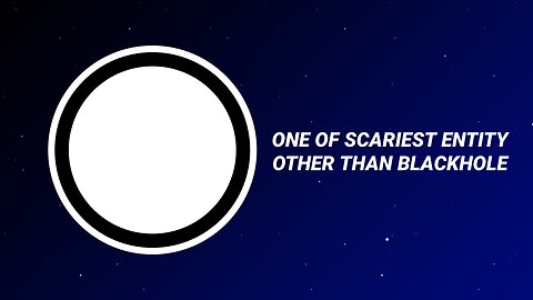 THE MOST SCARY THING IN UNIVERSE...