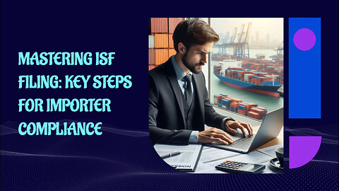 ISF Filing: The Ultimate Guide for Authorized Importers