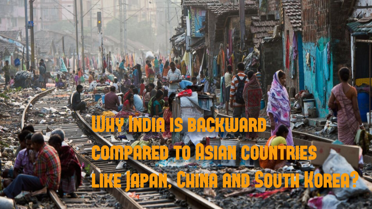 Why India is Backward Compared to Asian Countries Like Japan, China and South Korea?