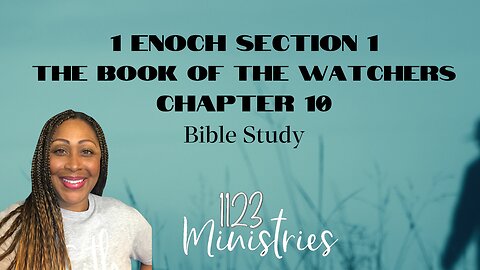 Bible Study: 1 Enoch S1C10 | Dr. Zari Banks | Feb. 12, 2024 - 1123