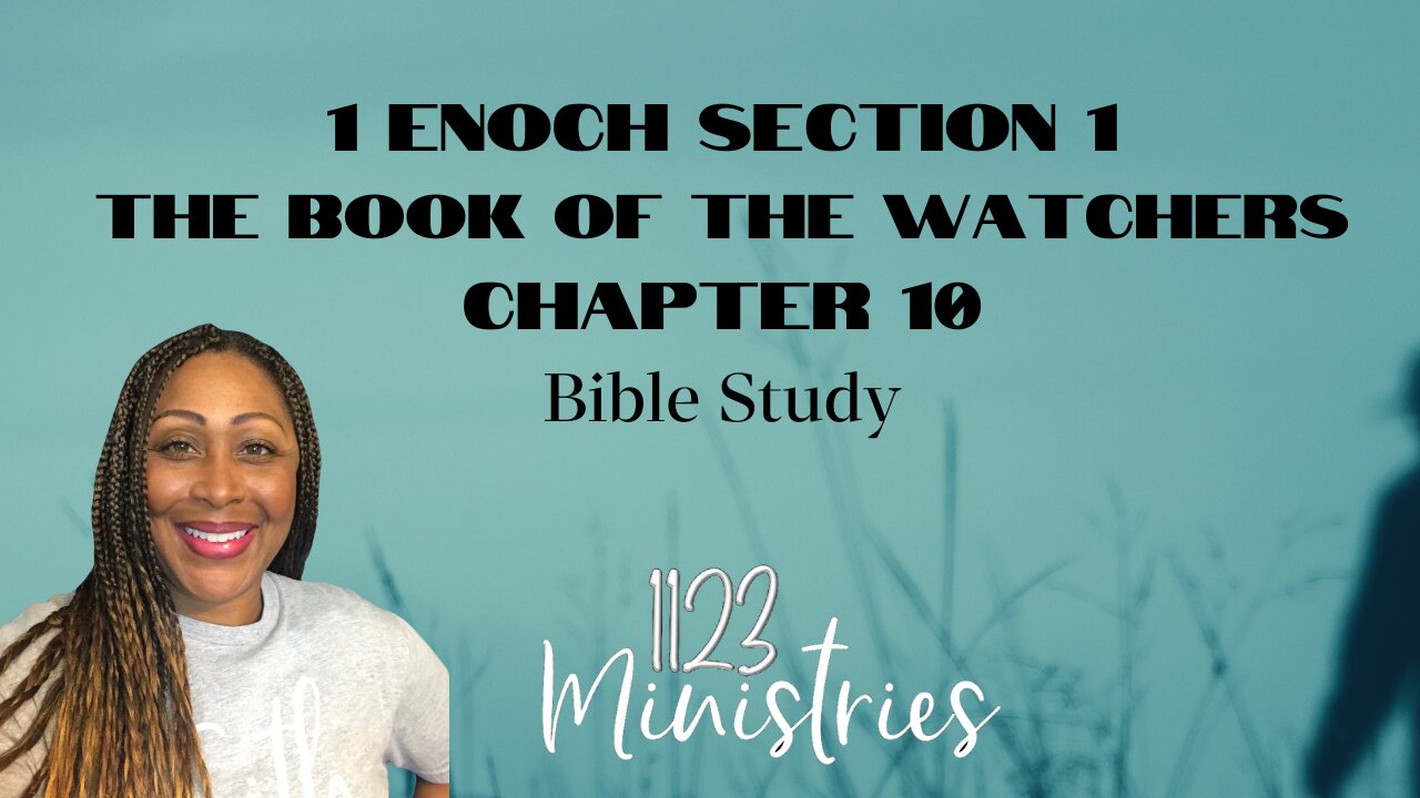 Bible Study: 1 Enoch S1C10 | Dr. Zari Banks | Feb. 12, 2024 - 1123