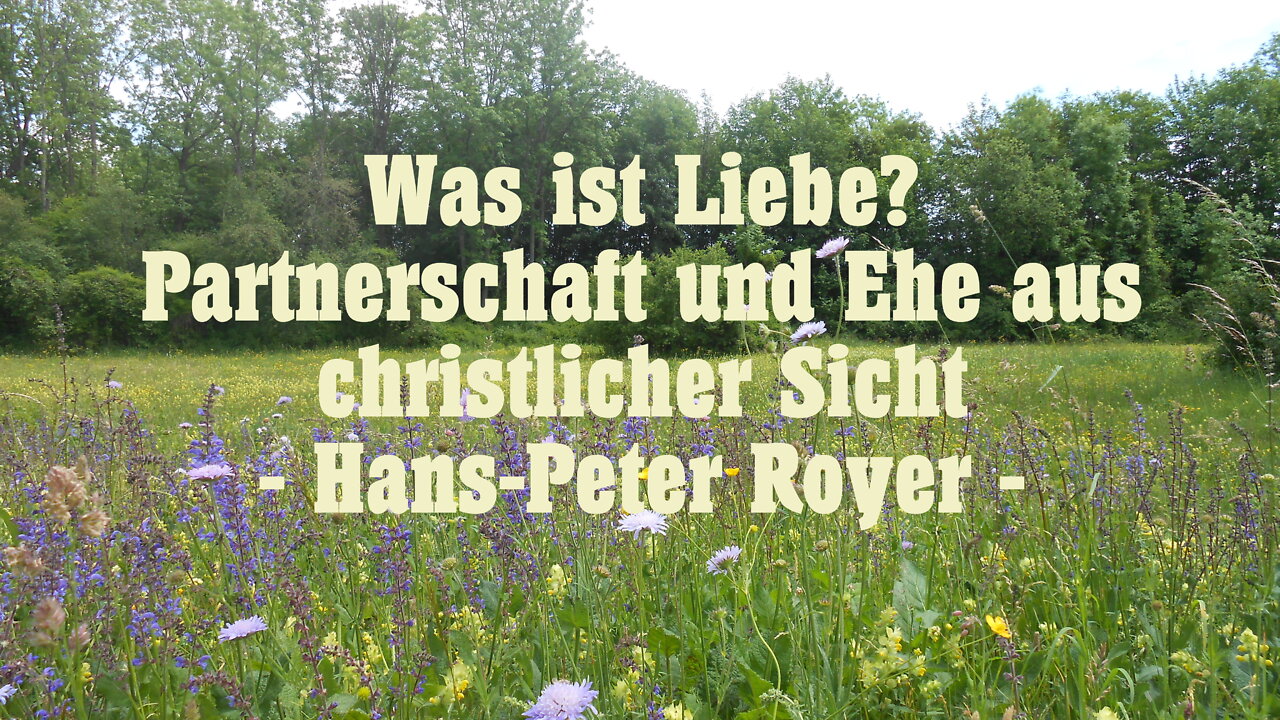 Was ist Liebe? Partnerschaft und Ehe aus christlicher Sicht. (Hans-Peter Royer)