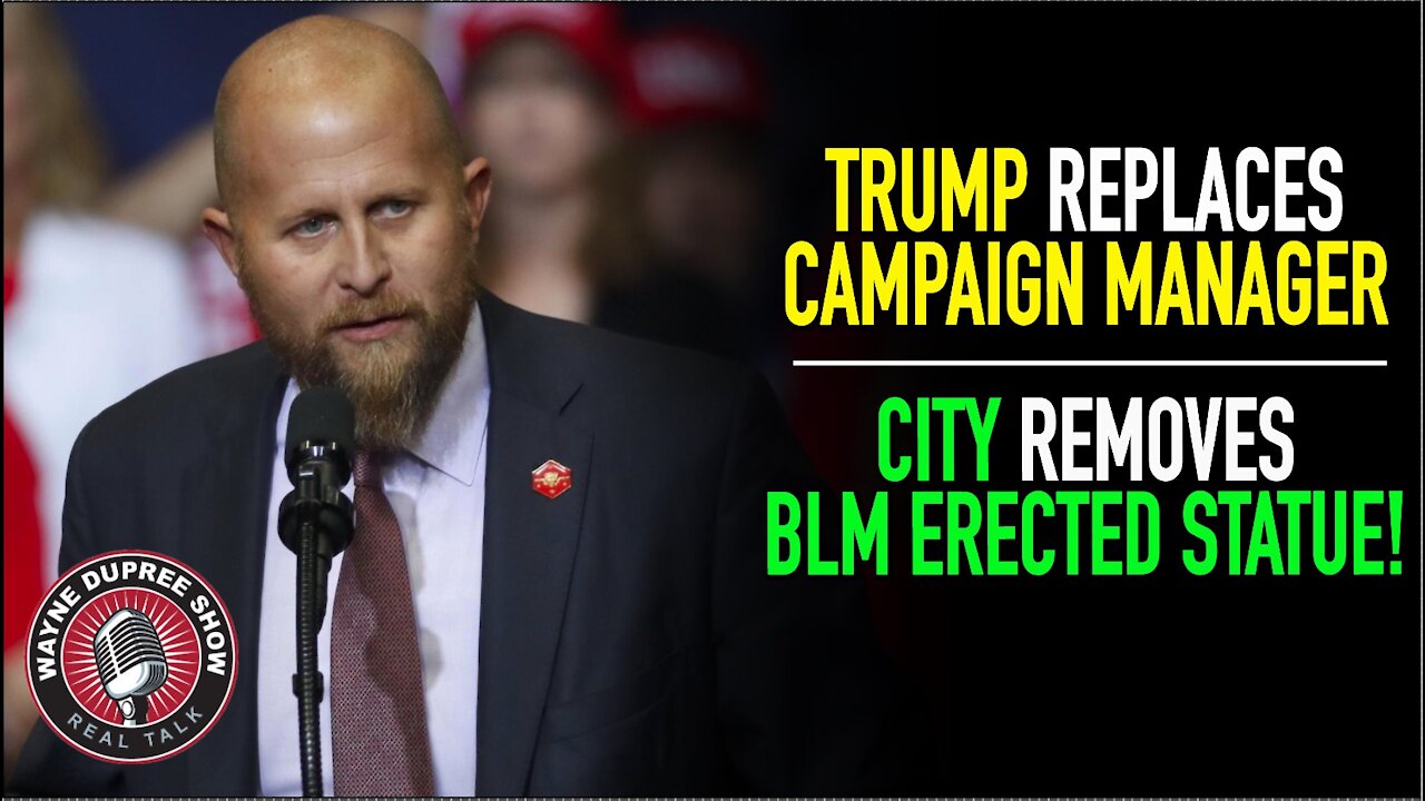 Trump Hires New Campaign Manager; City Removes BLM Statue!