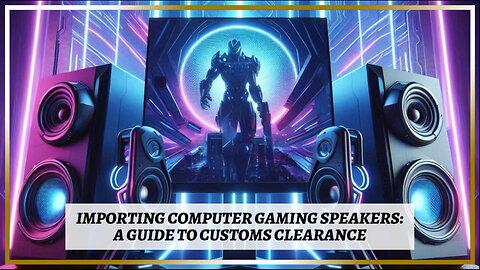 Master the Art of Importing Computer Gaming Speakers: A Comprehensive Guide